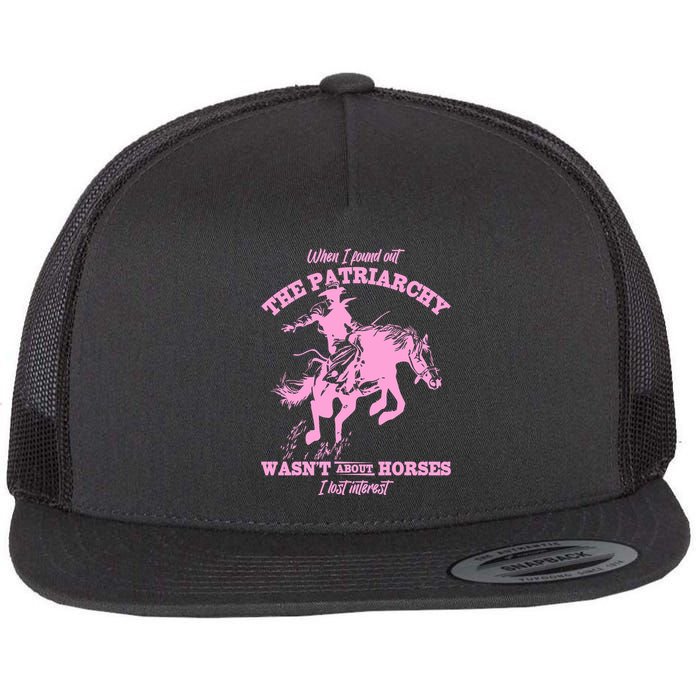 When I Found Out The Patriarchy WasnT About Horses I Lost Interest Flatbill Hat