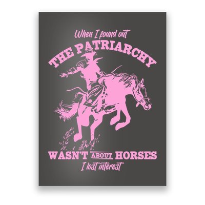 When I Found Out The Patriarchy WasnT About Horses I Lost Interest Poster
