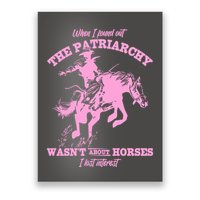 When I Found Out The Patriarchy WasnT About Horses I Lost Interest Poster
