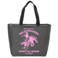When I Found Out The Patriarchy WasnT About Horses I Lost Interest Zip Tote Bag