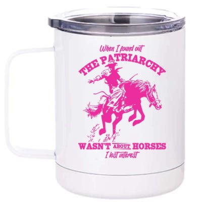 When I Found Out The Patriarchy WasnT About Horses I Lost Interest 12 oz Stainless Steel Tumbler Cup