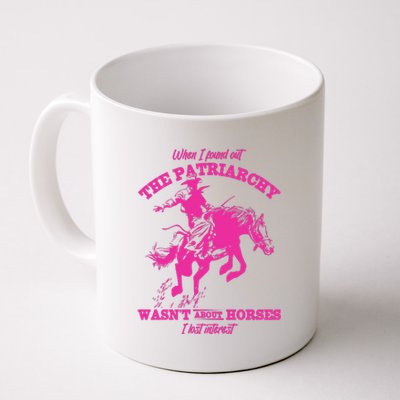 When I Found Out The Patriarchy WasnT About Horses I Lost Interest Coffee Mug