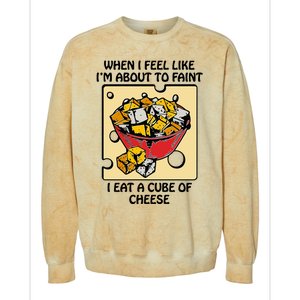 When I Feel Like I’M About To Faint I Eat A Cube Of Cheese Colorblast Crewneck Sweatshirt