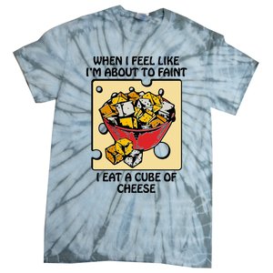 When I Feel Like I’M About To Faint I Eat A Cube Of Cheese Tie-Dye T-Shirt