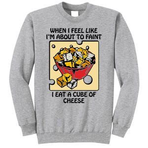 When I Feel Like I’M About To Faint I Eat A Cube Of Cheese Tall Sweatshirt