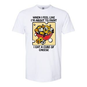 When I Feel Like I’M About To Faint I Eat A Cube Of Cheese Softstyle CVC T-Shirt