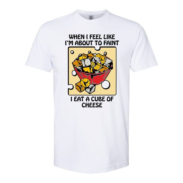 When I Feel Like I’M About To Faint I Eat A Cube Of Cheese Softstyle CVC T-Shirt