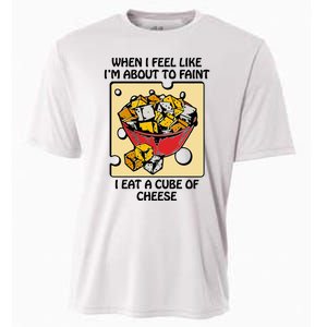 When I Feel Like I’M About To Faint I Eat A Cube Of Cheese Cooling Performance Crew T-Shirt