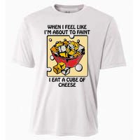 When I Feel Like I’M About To Faint I Eat A Cube Of Cheese Cooling Performance Crew T-Shirt