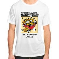 When I Feel Like I’M About To Faint I Eat A Cube Of Cheese Adult ChromaSoft Performance T-Shirt