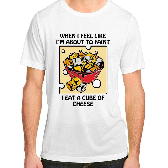 When I Feel Like I’M About To Faint I Eat A Cube Of Cheese Adult ChromaSoft Performance T-Shirt