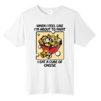 When I Feel Like I’M About To Faint I Eat A Cube Of Cheese Tall Fusion ChromaSoft Performance T-Shirt