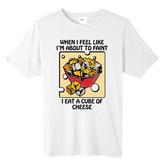 When I Feel Like I’M About To Faint I Eat A Cube Of Cheese Tall Fusion ChromaSoft Performance T-Shirt