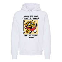 When I Feel Like I’M About To Faint I Eat A Cube Of Cheese Premium Hoodie