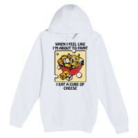 When I Feel Like I’M About To Faint I Eat A Cube Of Cheese Premium Pullover Hoodie