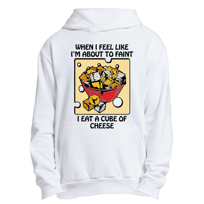 When I Feel Like I’M About To Faint I Eat A Cube Of Cheese Urban Pullover Hoodie