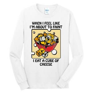 When I Feel Like I’M About To Faint I Eat A Cube Of Cheese Tall Long Sleeve T-Shirt