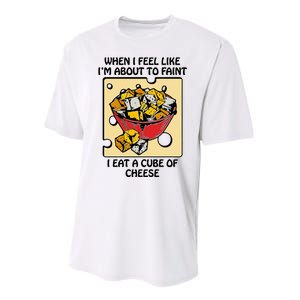 When I Feel Like I’M About To Faint I Eat A Cube Of Cheese Performance Sprint T-Shirt