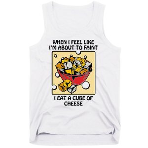 When I Feel Like I’M About To Faint I Eat A Cube Of Cheese Tank Top