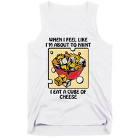 When I Feel Like I’M About To Faint I Eat A Cube Of Cheese Tank Top