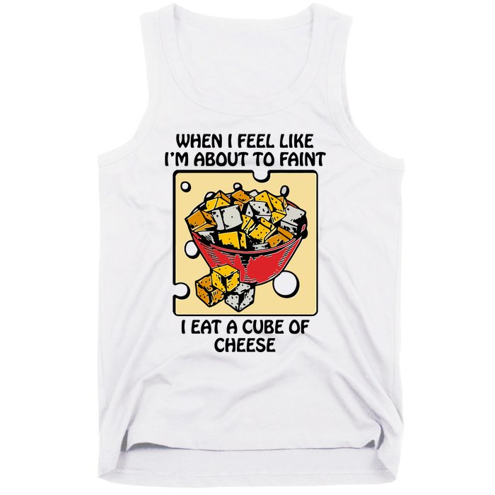 When I Feel Like I’M About To Faint I Eat A Cube Of Cheese Tank Top