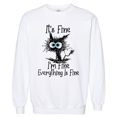 Wo It's Fine I'm Fine Everything Is Fine Funny Cat Gift Garment-Dyed Sweatshirt