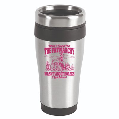 When I Found Out The Patriarchy Wasnt About Horses I Lost Interest 16oz Travel Tumbler
