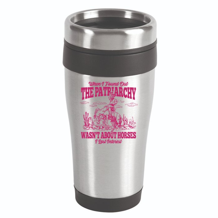 When I Found Out The Patriarchy Wasnt About Horses I Lost Interest 16oz Travel Tumbler