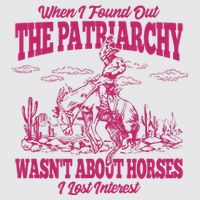 When I Found Out The Patriarchy Wasnt About Horses I Lost Interest Womens Funnel Neck Pullover Hood