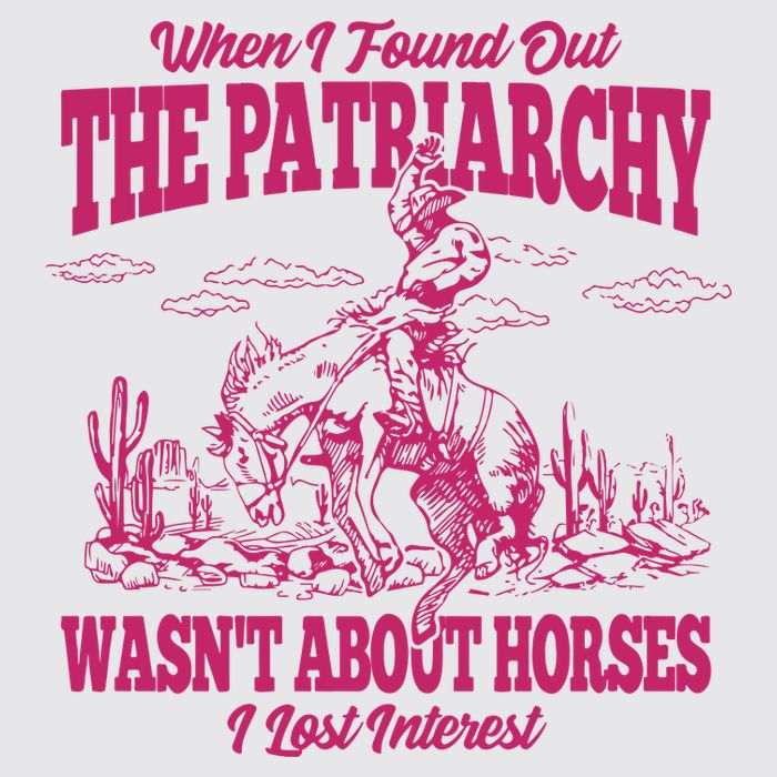 When I Found Out The Patriarchy Wasnt About Horses I Lost Interest Womens Funnel Neck Pullover Hood
