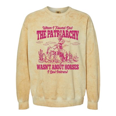 When I Found Out The Patriarchy Wasnt About Horses I Lost Interest Colorblast Crewneck Sweatshirt