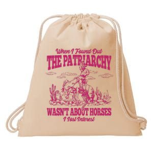 When I Found Out The Patriarchy Wasnt About Horses I Lost Interest Drawstring Bag