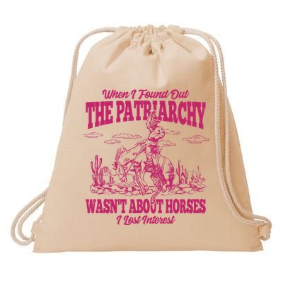 When I Found Out The Patriarchy Wasnt About Horses I Lost Interest Drawstring Bag