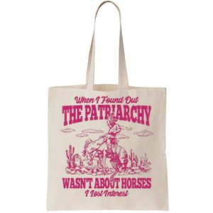 When I Found Out The Patriarchy Wasnt About Horses I Lost Interest Tote Bag