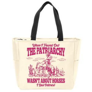 When I Found Out The Patriarchy Wasnt About Horses I Lost Interest Zip Tote Bag