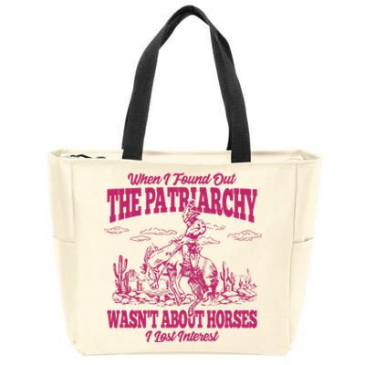 When I Found Out The Patriarchy Wasnt About Horses I Lost Interest Zip Tote Bag