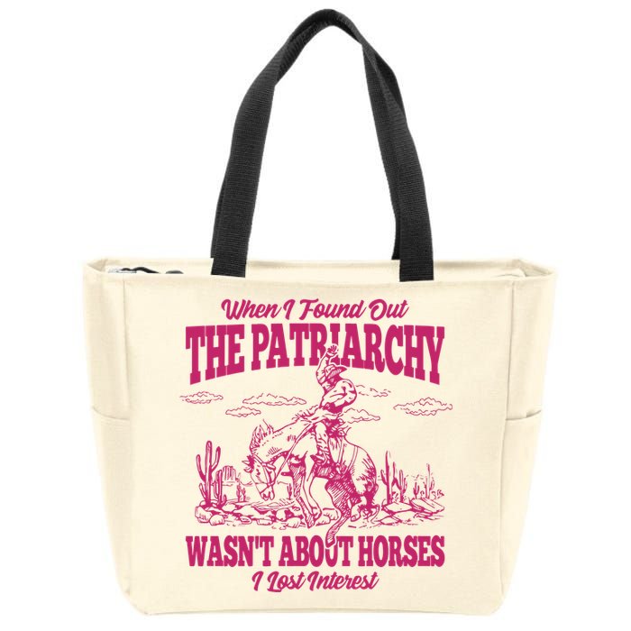 When I Found Out The Patriarchy Wasnt About Horses I Lost Interest Zip Tote Bag