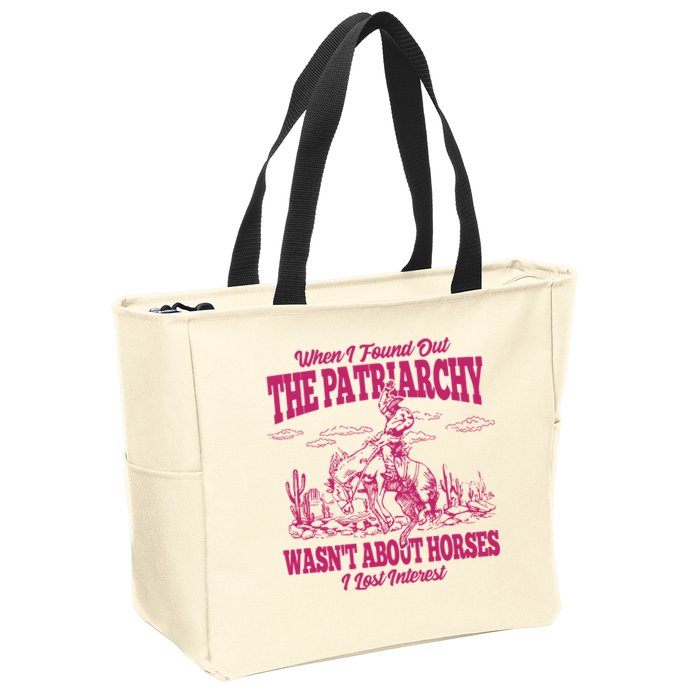 When I Found Out The Patriarchy Wasnt About Horses I Lost Interest Zip Tote Bag