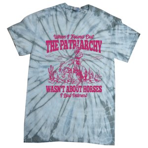 When I Found Out The Patriarchy Wasnt About Horses I Lost Interest Tie-Dye T-Shirt