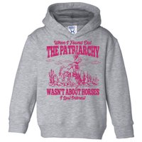When I Found Out The Patriarchy Wasnt About Horses I Lost Interest Toddler Hoodie