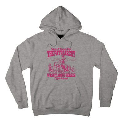 When I Found Out The Patriarchy Wasnt About Horses I Lost Interest Tall Hoodie