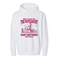 When I Found Out The Patriarchy Wasnt About Horses I Lost Interest Garment-Dyed Fleece Hoodie