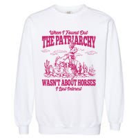 When I Found Out The Patriarchy Wasnt About Horses I Lost Interest Garment-Dyed Sweatshirt