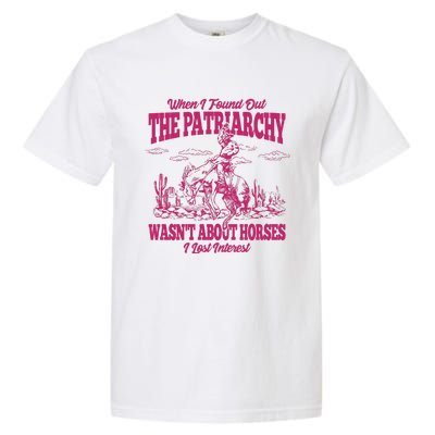 When I Found Out The Patriarchy Wasnt About Horses I Lost Interest Garment-Dyed Heavyweight T-Shirt