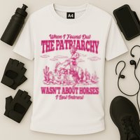 When I Found Out The Patriarchy Wasnt About Horses I Lost Interest Performance Shirt