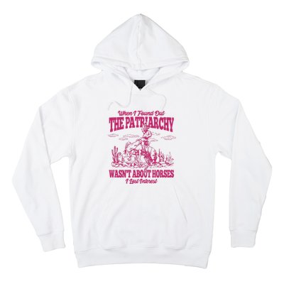 When I Found Out The Patriarchy Wasnt About Horses I Lost Interest Hoodie