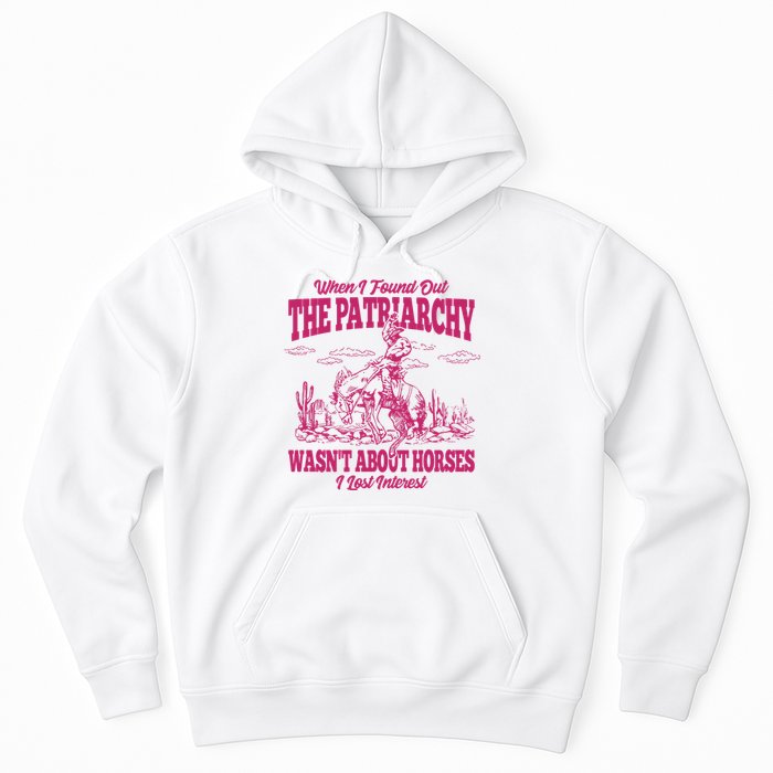 When I Found Out The Patriarchy Wasnt About Horses I Lost Interest Hoodie