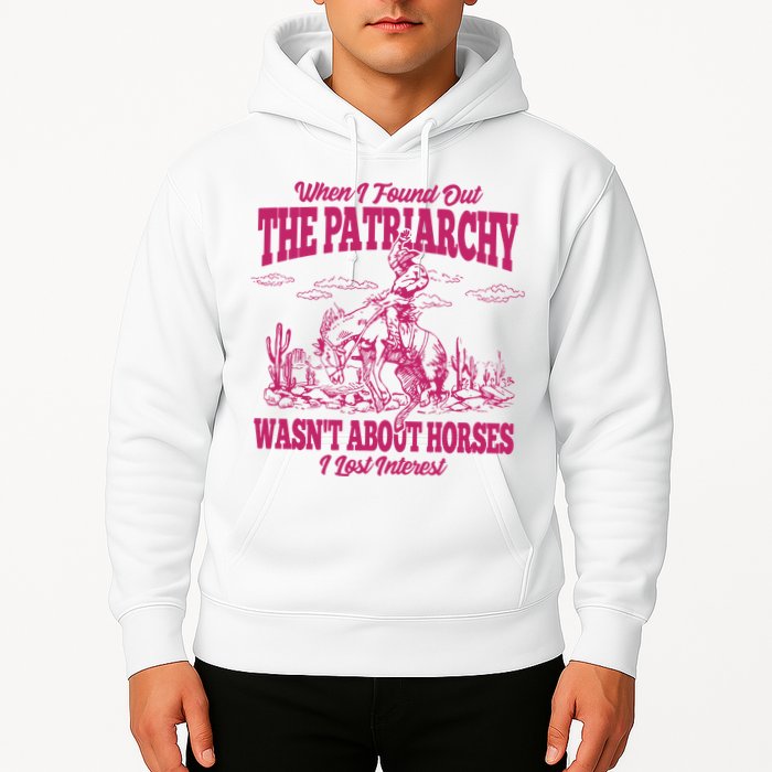 When I Found Out The Patriarchy Wasnt About Horses I Lost Interest Hoodie