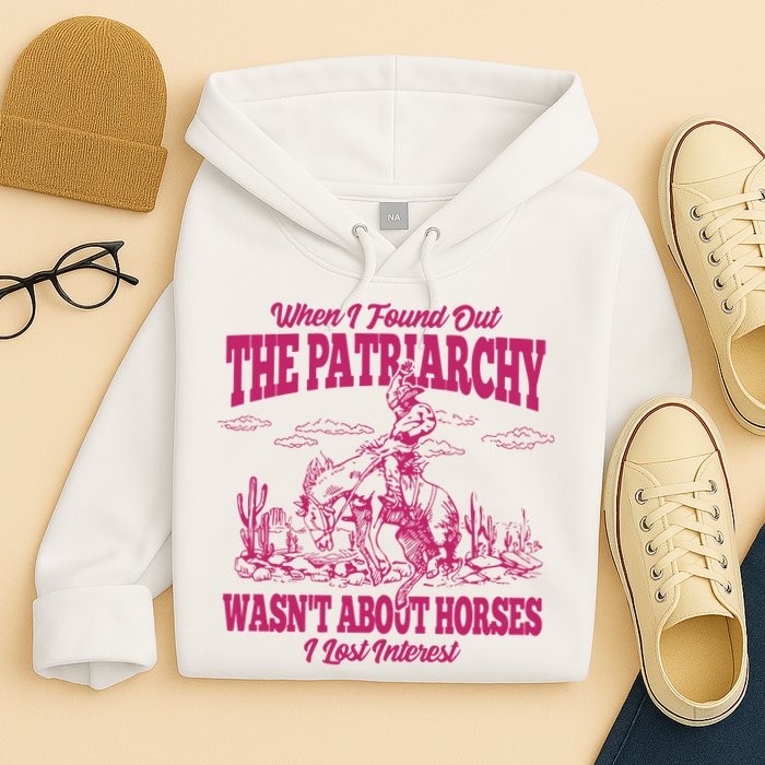 When I Found Out The Patriarchy Wasnt About Horses I Lost Interest Hoodie