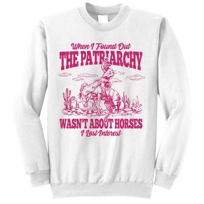 When I Found Out The Patriarchy Wasnt About Horses I Lost Interest Sweatshirt